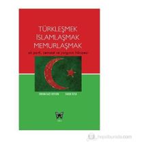 TÜRKLEŞMEK İSLAMLAŞMAK MEMURLAŞMAK AK PARTI, CEMAAT VE YARGININ HIKAYESI - ORHAN GAZI ERTEKIN;FARUK ÖZSU