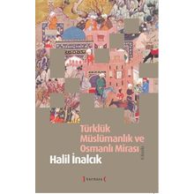 Türklük Müslümanlık ve Osmanlı Mirası - Halil İnalcık