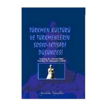 Türkmen Kültürü ve Türkmenlerin Sosyo-İktisadi Düşüncesi - Ahmet Dinç Yrd. Doç. Dr. Ahmet Dinç Ramazan Çakır