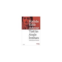 TÜRK´ÜN ATEŞLE İMTİHANI İSTİKLÂL SAVAŞI HATIRALARI - HALIDE EDIP ADIVAR
