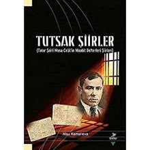 Tutsak Şiirler-Tatar Şairi Musa Celil'in Moabit Defteri Şiirleri