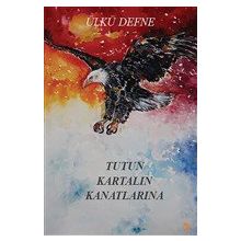 Tutun Kartalın Kanatlarına - Ülkü Defne