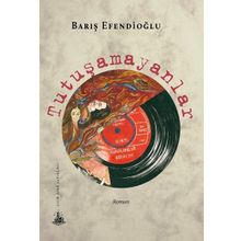 Tutuşamayanlar - Barış Efendioğlu