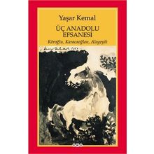 ÜÇ ANADOLU EFSANESI KÖROĞLU, KARACAOĞLAN, ALAGEYIK - YAŞAR KEMAL