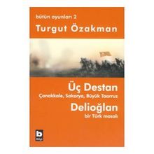 ÜÇ DESTAN - ÇANAKKALE - SAKARYA - BÜYÜK TAARUZ - DELİOĞLAN BIR TÜRK MASALI - BÜTÜN OYUNLARI 2 - TURGUT ÖZAKMAN