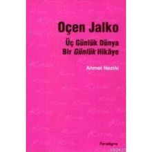 ÜÇ GÜNLÜK DÜNYA BIR GÜNLÜK HIKAYE OÇEN JALKO - AHMET NEZIHI