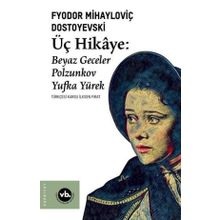 Üç Hikaye Beyaz Geceler - Polzunkov - Yufka Yürek - Fyodor Mihayloviç