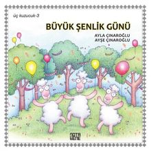 Üç Kuzucuk Büyük Şenlik Günü - Ayla Çınaroğlu Ayşe Çınaroğlu