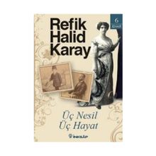 ÜÇ NESIL ÜÇ HAYAT - REFIK HALID KARAY