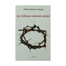 ÜÇ NOKTAYA ADANAN SÖZLER - ABDURRAHMAN ADIYAN