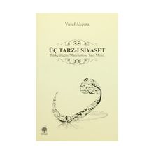 ÜÇ TARZ-I SIYASET - YUSUF AKÇURA