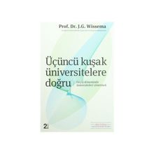 ÜÇÜNCÜ KUŞAK ÜNİVERSİTELERE DOĞRU GEÇİŞ DÖNEMİNDE ÜNİVERSİTELERİ YÖNETMEK - J.G. HANS WISSEMA