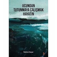 Ucundan Tutunmaya Çalışmak Hayatın - Hatice Kaçar