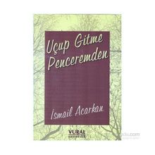 Uçup Gitme Penceremden - İsmail Acarkan