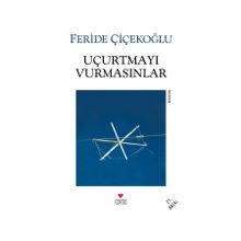 Uçurtmayı Vurmasınlar - Feride Çiçekoğlu