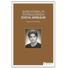 Ülker Köksal'ın Tiyatrolarında Sosyal Meseleler - Hamza Aydoğdu