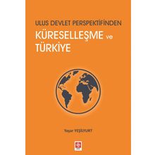 Ulus Devlet Perspektifinden Küreselleşme ve Türkiye - Yaşar Yeşilyurt