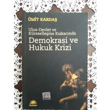 ULUS-DEVLET VE KÜRESELLEŞME KISKACINDA DEMOKRASI VE HUKUK KRIZI - ÜMİT KARDAŞ