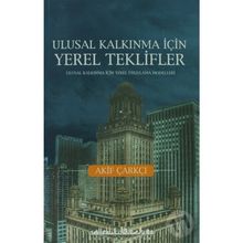 ULUSAL KALKINMA İÇİN YEREL TEKLIFLER - AKIF ÇARKÇI
