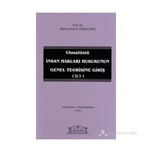 ULUSALÜSTÜ İNSAN HAKLARI HUKUKUNUN GENEL TEORISINE GIRIŞ CILT 1 - MEHMET SEMIH GEMALMAZ