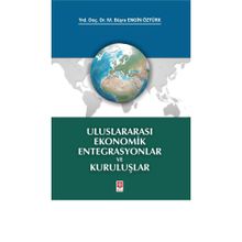 Uluslararası Ekonomik Entegrasyonlar ve Kuruluşlar M. Büşra Engin Öztürk Ekin Basım Yayın