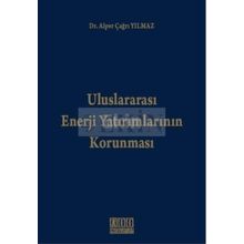 ULUSLARARASI ENERJI YATIRIMLARININ KORUNMASI - ALPER ÇAĞRI YILMAZ