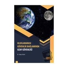 Uluslararası Güvenlik Bağlamında Uzay Güvenliği Serap Gürsel