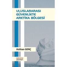 Uluslararası Güvenlikte Arktika Bölgesi - Aslıhan Genç