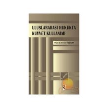 Uluslararası Hukukta Kuvvet Kullanımı - Enver Bozkurt