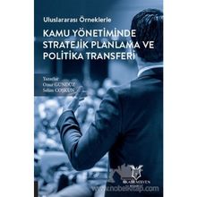 Uluslararası Örneklerle Kamu Yönetiminde Stratejik Planlama ve Politika Transferi - Onuz Gürbüz