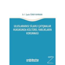 Uluslararası Silahlı Çatışmalar Hukukunda Kültürel Varlıkların Korunması - F. Şeyda Türkay Kahraman