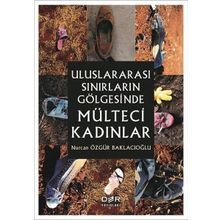 Uluslararası Sınırların Gölgesinde Mülteci Kadınlar