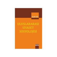 Uluslararası Siyaset Sosyolojisi - Seyfi Say