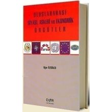 ULUSLARARASI SIYASI, ASKERI VE EKONOMIK ÖRGÜTLER - UĞUR ÖZGÖKER