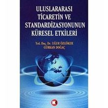 ULUSLARARASI TICARETIN VE STANDARDIZASYONUNUN KÜRESEL ETKILERI - UĞUR ÖZGÖKER; GÜRKAN DOĞAÇ