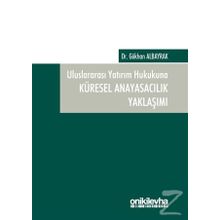 Uluslararası Yatırım Hukukuna Küresel Anayasacılık Yaklaşımı - Gökhan Albayrak