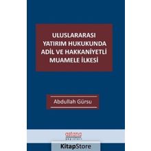 Uluslararası Yatırım Hukukunda Adil ve Hakkaniyetli Muamele İlkesi - Astana Yayınları