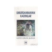 UMURSANMAYAN KADINLAR - HATICE BILEN BUĞRA