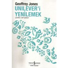 UNILEVER'I YENILEMEK DÖNÜŞÜM VE GELENEK - GEOFFREY JONES