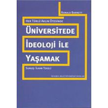 ÜNİVERSİTEDE İDEOLOJİ İLE YAŞAMAK HER TÜRLÜ AKLIN ÖTESİNDE - RONALD BARNETT