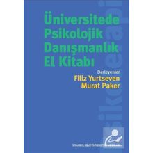 Üniversitede Psikolojik Danışmanlık El Kitabı - Gülcan Akırmak Alev Çavdar Hande Dündar Ayşegül Kumanlı Güneş Sibel Halfon Mia Medina Simde