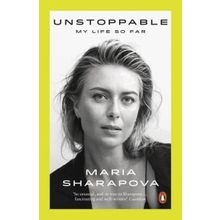 Unstoppable: My Life So Far - Maria Sharapova
