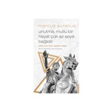 Unutma Mutlu Bir Hayat Çok Az Şeye Bağlıdır 2000 Yıllık Mutlu Yaşama Rehberi - Marcus Aurelius
