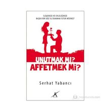 UNUTMAK MI? AFFETMEK MI? - SERHAT YABANCI