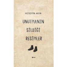 Unutmanın Sildiği Resimler - Hüseyin Akın