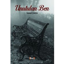 Unutulan Ben - İsmail Çakılı