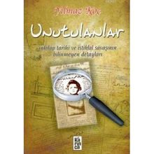 UNUTULANLAR İNKILAP TARIHI VE İSTİKLAL SAVAŞININ BILINMEYEN DETAYLARI - YILMAZ KOÇ