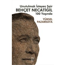 Unutulmak İsteyen Şair Behçet Necatigil 100 Yaşında - Yüksel Pazarkaya