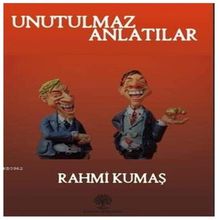 Unutulmaz Anlatılar - Rahmi Kumaş