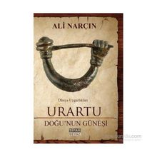 Urartu: Doğu’nun Güneşi - Dünya Uygarlıkları - Ali Narçın